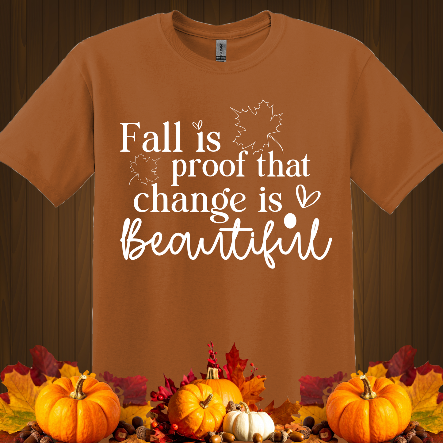 FALL GRAPHIC T-SHIRT-FALL IS PROOF THAT CHANGE BEAUTIFUL